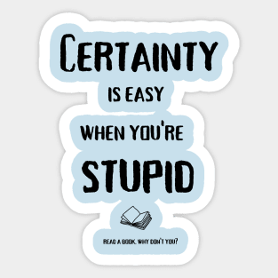 Certainty is easy (black text) Sticker